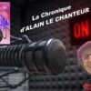 LA CHRONIQUE D’ALAIN LE CHANTEUR