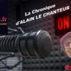 LA CHRONIQUE D’ALAIN LE CHANTEUR